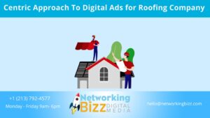 Centric Approach To Digital Ads for Roofing Company
