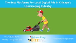 The Best Platforms For Local Digital Ads In Chicago’s Landscaping Industry