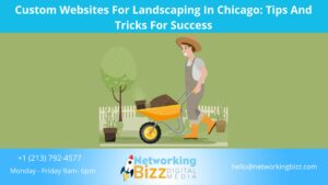 Custom Websites For Landscaping In Chicago: Tips And Tricks For Success