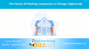 The Future Of Roofing Companies In Chicago: Digital Ads