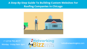 A Step-By-Step Guide To Building Custom Websites For Roofing Companies In Chicago