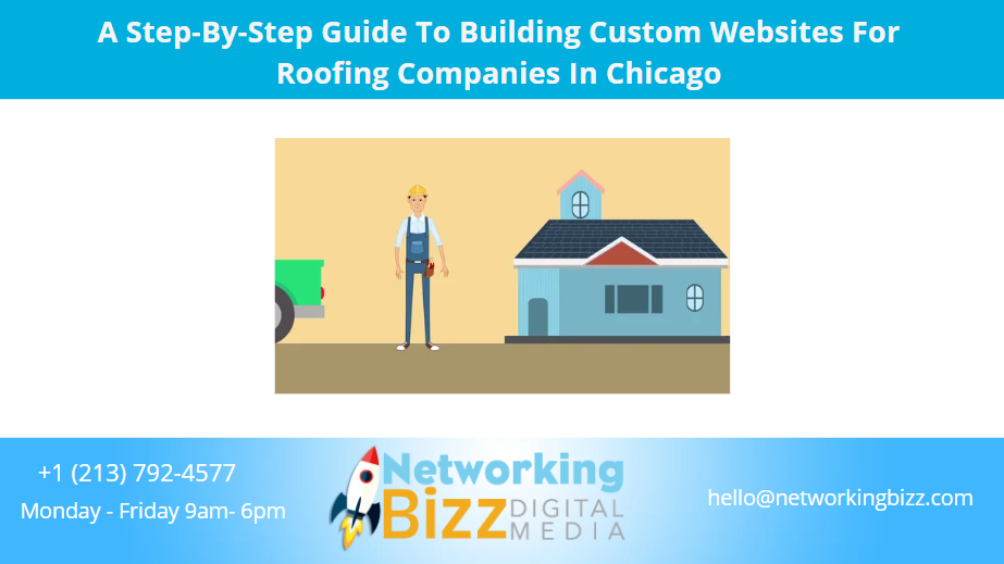 A Step-By-Step Guide To Building Custom Websites For Roofing Companies In Chicago