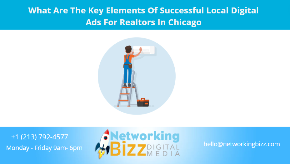 What Are The Key Elements Of Successful Local Digital Ads For Realtors In Chicago